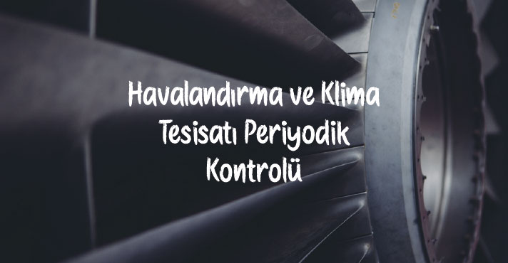 havalandırma ve klima tesisatı periyodik kontrolü