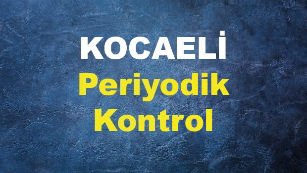 KOCAELİ PERİYODİK KONTROL