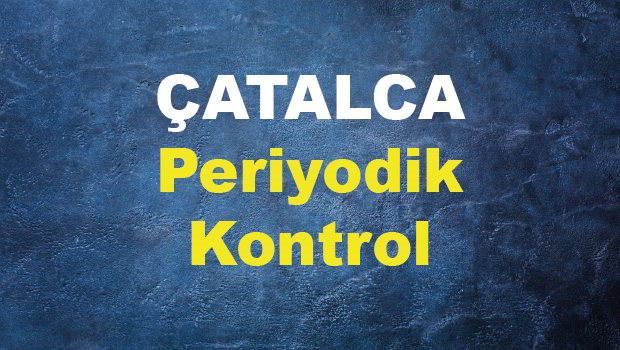 Çatalca Periyodik Kontrol